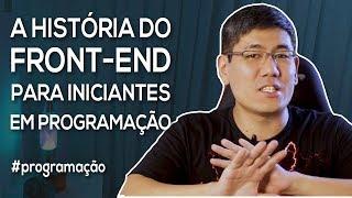 A História do Front-End para Iniciantes em Programação | Série "Começando aos 40"