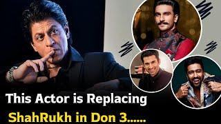 Shahrukh Khan is Getting Replaced by Ranveer Singh in Don 3