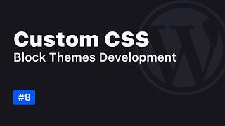 Custom CSS in WordPress Block Themes