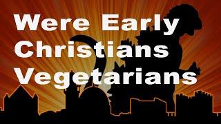 Were Christians Vegetarian