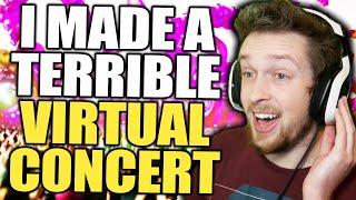 I made a terrible virtual concert