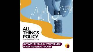 All Things Policy | Out With The Old, In With The New - India's Industrial Policies