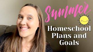 Summer Homeschool Plans and Goals || How We Homeschool in the Summer || Year Round Homeschool