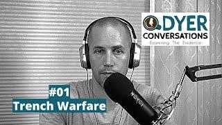 DyerConversations #01 Trench Warfare