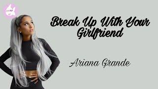 Ariana Grande - Break Up With Your Girlfriend (lyrics video)