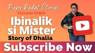 IBINALIK SI MISTER | DHALIA | PAPA DUDUT STORIES
