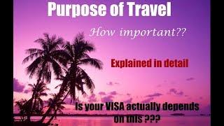 "Purpose of Travel" for your Visa- How important ?