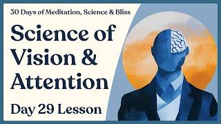 Day 29: Science of Vision & Types of Attention | 30 Days of Meditation, Science & Bliss