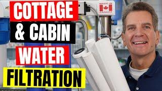 COMPLETE GUIDE to Cottage or Cabin WATER FILTRATION