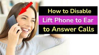 How to disable lift to ear to answer calls on Android Phone?