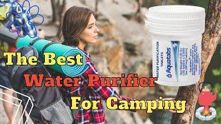 The Best Water Purifier for Camping Adventures Top Tips to Pick