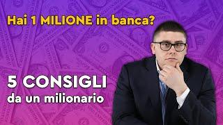 Hai 1 Milione in banca? 5 Consigli per te.