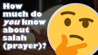 How much do you know about Salah (prayer)?