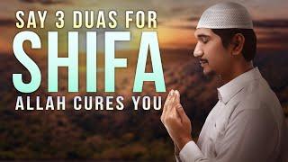 SAYING 3 DUA'S, ALLAH GIVES SHIFA