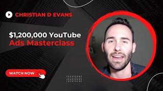$1,200,000 YouTube Ads Masterclass with Christian D Evans