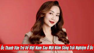 Ốc Thanh Vân Trở Về Việt Nam Sau Một Năm Sống Trải Nghiệm Ở Úc