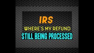 IRS WMR Status - Your tax return is still being processed.