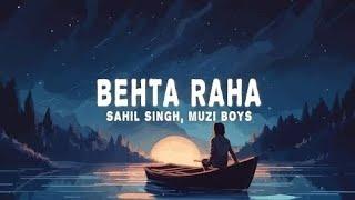 Sahil Singh, Muzi Boys - Behta Raha (Lyrics)