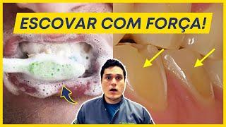 ESCOVAR OS DENTES COM MUITA FORÇA: 7 COISAS QUE PODEM ACONTECER!