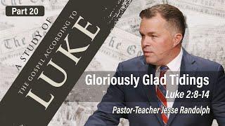 The Gospel of Luke: Gloriously Glad Tidings (Luke 2:8-14) | Jesse Randolph | 11.17.24 AM