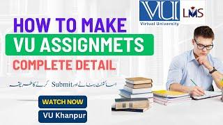 VU Assignments ||How to make and submit Assignments || اسائنمنٹ کیسے بنانا اور سبمٹ کرنا ہے || VULMS