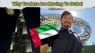 Why Traders are Moving To Dubai  Why i'm Going To Dubai 