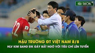 Hậu trường ĐTVN 8/8: HLV Kim Sang Sik gây bất ngờ với tiêu chí lên tuyển