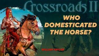 Horse domestication from the point of view of archaeozoology. William Taylor. Crossroads II