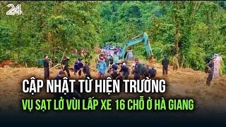Cập nhật từ hiện trường vụ sạt lở vùi lấp xe 16 chỗ ở Hà Giang| VTV24