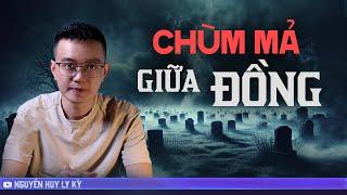 CHÙM MẢ GIỮA ĐỒNG  - Chuyện tâm linh Nguyễn Huy kể