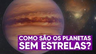 A vida dos planetas mais solitários da galáxia