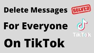 How to Delete TikTok Messages For Everyone 2022