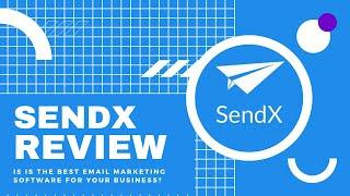 SendX Review/Tutorial: Is It The Best Email Marketing Software For Your Business?