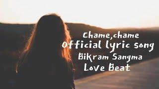 Chame,chame/ Official lyric song/singer,Bikram Sangma/ music love beat track.