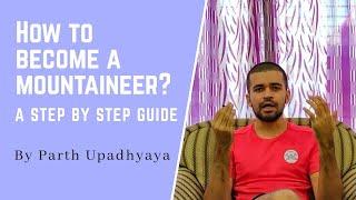 How to become a Mountaineer (A Step by Step Guide) - By Parth Upadhyaya