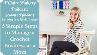E'Claire Makery Podcast S2 E7 Cozy Nooks Designs: 5 steps to Manage a Crochet Business as a Mom