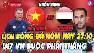 Lịch Trực Tiếp Bóng Đá Hôm Nay 27/10: U17 Việt Nam vs U17 Yamen, Buộc Phải Thắng