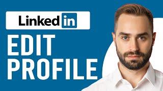 How to Edit LinkedIn Profile (Update Your Profile on LinkedIn)