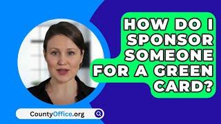 How Do I Sponsor Someone For A Green Card? - CountyOffice.org