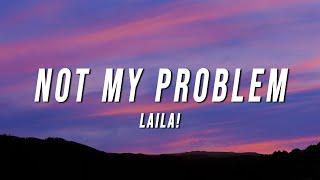 Laila! - Not My Problem (Lyrics)