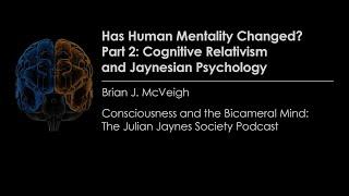 Has Human Mentality Changed? Part 2: Cognitive Relativism and Jaynesian Psychology