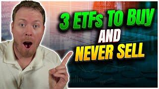 3 ETFs To Buy and Never Sell