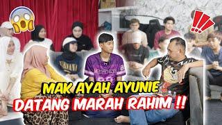 MAK AYAH AYUNIE DATANG MARAH RAHIM !! - RAHIM TERKEJUT BESAR !