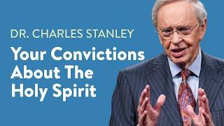 Your Convictions About The Holy Spirit – Dr. Charles Stanley