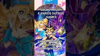 GRUPO YUGIOH E VARIOS OUTROS GAMES LINK NA DESCRICAO E NO PRIMEIRO COMENTARIO FIXADO