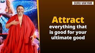 Guru Vakyam, English, Episode 1103 : Attract everything that is good for your ultimate good