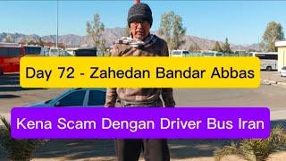 Day 72 - Zahedan Bandar Abbas - Kena Scam Dengan Driver Bus Iran