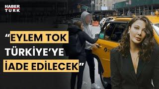 Son Durum! Eylem Tok Türkiye’ye iade ediliyor: Karar çıktı
