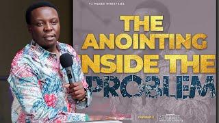 THE ANOINTING INSIDE THE PROBLEM || SERMON 06.10.2024 || PROPHET FJ MOSES