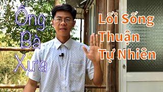 Lối Sống Thuận Tự Nhiên mà Đơn Giản Của Ông Bà Ta Ngày Xưa - Thấu hiểu Thiên Địa Nhân